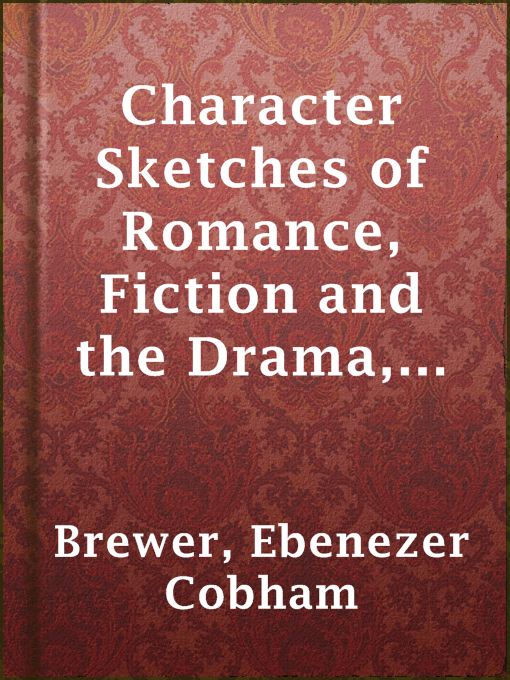 Title details for Character Sketches of Romance, Fiction and the Drama, Vol. 1 by Ebenezer Cobham Brewer - Available